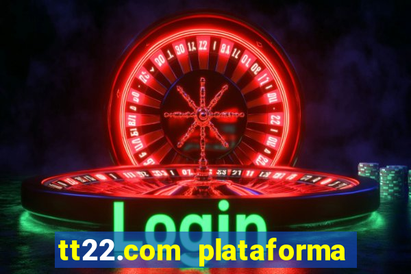 tt22.com plataforma de jogos